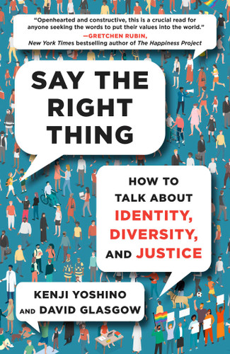 Say the Right Thing: How to Talk About Identity, Diversity, and Justice book cover by Kenji Yoshino, David Glasgow