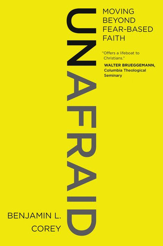 Unafraid: Moving Beyond Fear-Based Faith book cover by Benjamin L. Corey