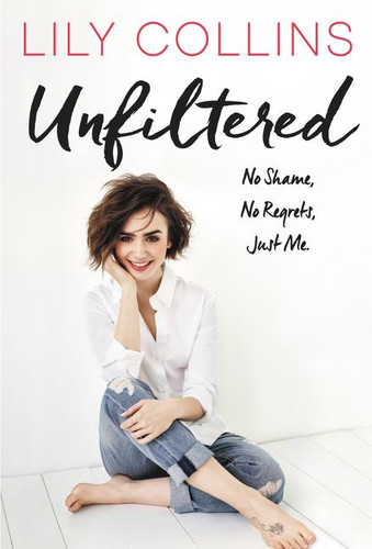 Unfiltered: No Shame, No Regrets, Just Me. book cover by Lily Collins