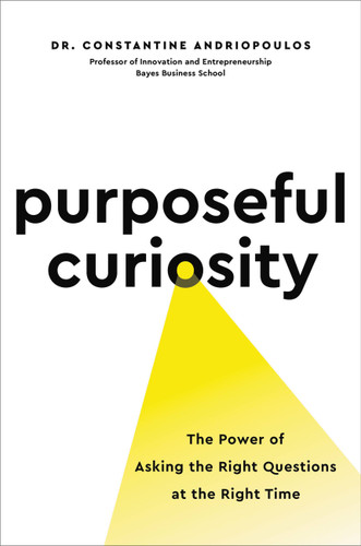 Purposeful Curiosity: The Power of Asking the Right Questions at the Right Time book cover by Constantine Andriopoulos