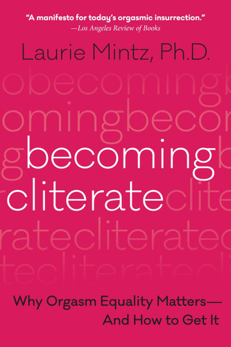 Becoming Cliterate: Why Orgasm Equality Matters--And How to Get It book cover by Laurie Mintz