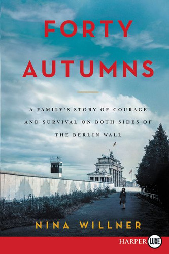 Forty Autumns: A Family's Story of Survival and Courage on Both Sides of the Berlin Wall book cover by Nina Willner