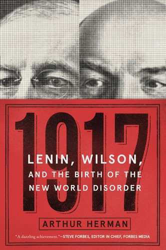1917: Lenin, Wilson, and the Birth of the New World Disorder book cover by Arthur Herman, PhD