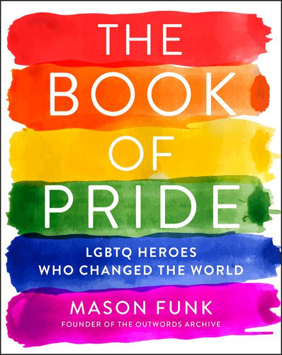 The Book of Pride: LGBTQ Heroes Who Changed the World book cover by Mason Funk