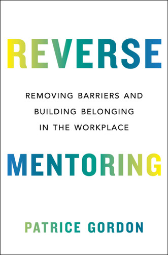Reverse Mentoring: Removing Barriers and Building Belonging in the Workplace book cover by Patrice Gordon
