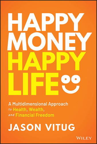 Happy Money Happy Life: A Multidimensional Approach to Health, Wealth, and Financial Freedom book cover by Jason Vitug