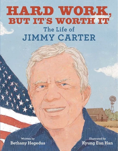 Hard Work, but It's Worth It: The Life of Jimmy Carter book cover by Bethany Hegedus