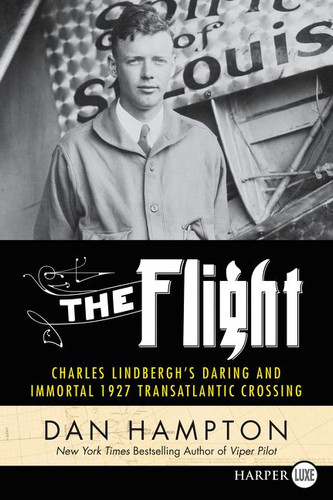 The Flight: Charles Lindbergh's Daring and Immortal 1927 Transatlantic Crossing book cover by Dan Hampton