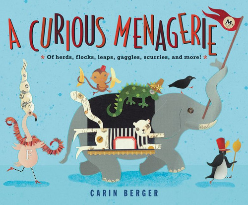 A Curious Menagerie: Of Herds, Flocks, Leaps, Gaggles, Scurries, and More! book cover by Carin Berger