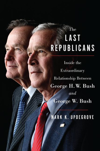 The Last Republicans: Inside the Extraordinary Relationship Between George H.W. Bush and George W. Bush book cover by Mark K. Updegrove