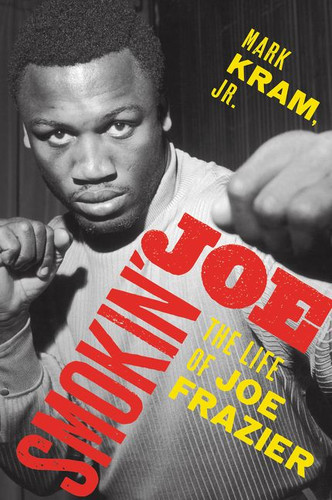 Smokin' Joe: The Life of Joe Frazier book cover by Mark Kram, Jr.