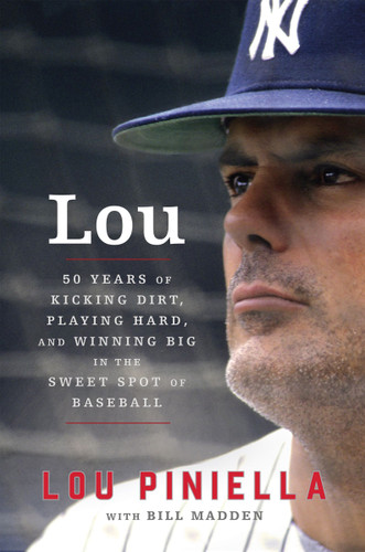 Lou: Fifty Years of Kicking Dirt, Playing Hard, and Winning Big in the Sweet Spot of Baseball book cover by Lou Piniella, Bill Madden