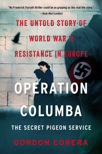 Operation Columba--The Secret Pigeon Service: The Untold Story of World War II Resistance in Europe book cover by Gordon Corera