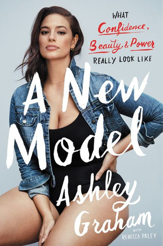 A New Model: What Confidence, Beauty, and Power Really Look Like book cover by Ashley Graham, Rebecca Paley