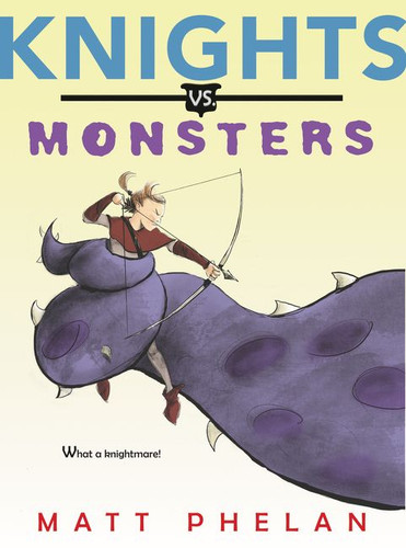 Knights vs. Monsters book cover by Matt Phelan
