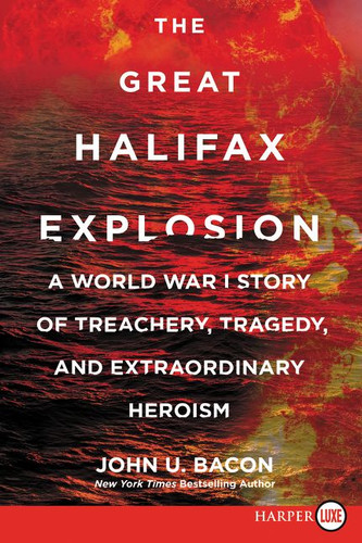 The Great Halifax Explosion: A World War I Story of Treachery, Tragedy, and Extraordinary Heroism book cover by John U. Bacon