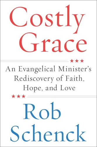 Costly Grace: An Evangelical Minister’s Rediscovery of Faith, Hope, and Love book cover by Rob Schenck