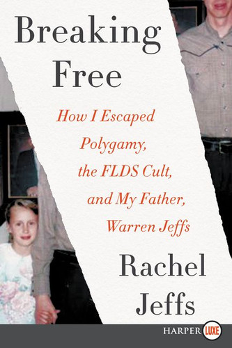 Breaking Free: How I Escaped Polygamy, the FLDS Cult, and my Father, Warren Jeffs book cover by Rachel Jeffs