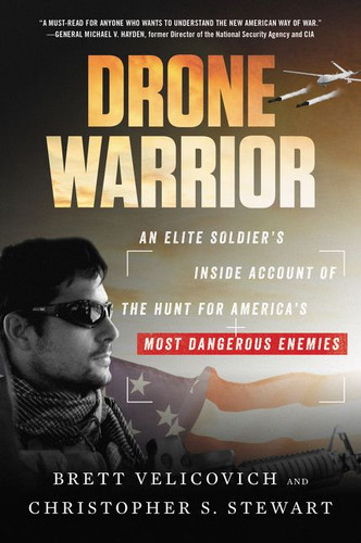 Drone Warrior: An Elite Soldier's Inside Account of the Hunt for America's Most Dangerous Enemies book cover by Brett Velicovich, Christopher S. Stewart