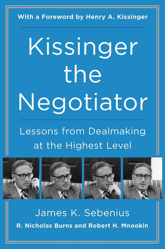 Kissinger the Negotiator: Lessons from Dealmaking at the Highest Level book cover by James K. Sebenius, R. Nicholas Burns, Robert H. Mnookin