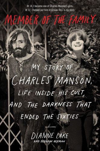 Member of the Family: My Story of Charles Manson, Life Inside His Cult, and the Darkness That Ended the Sixties book cover by Dianne Lake, Deborah Herman
