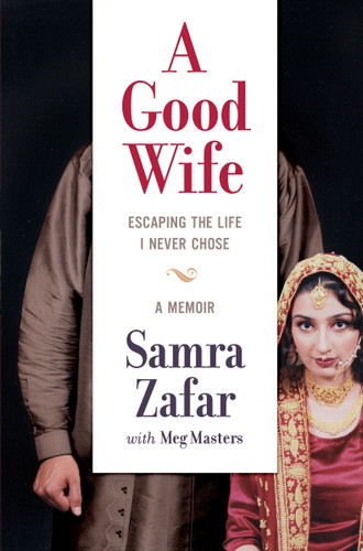 A Good Wife: Escaping the Life I Never Chose book cover by Samra Zafar, Meg Masters