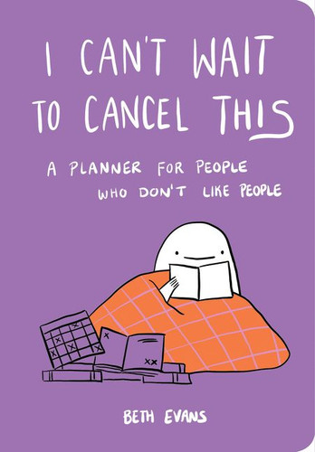 I Can't Wait to Cancel This: A Planner for People Who Don't Like People book cover by Beth Evans