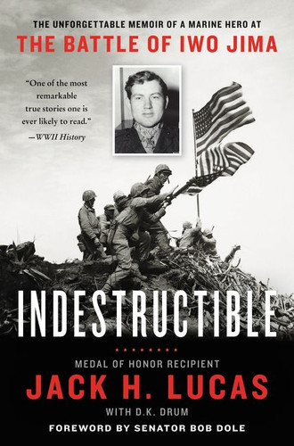Indestructible: The Unforgettable Memoir of a Marine Hero at the Battle of Iwo Jima book cover by Jack H. Lucas, D.K. Drum