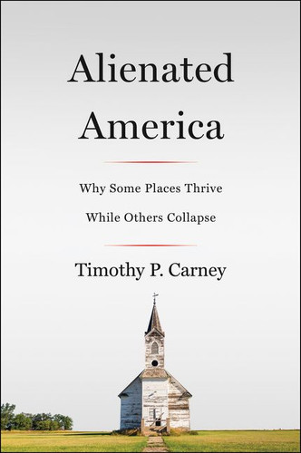 Alienated America: Why Some Places Thrive While Others Collapse book cover by Timothy P. Carney