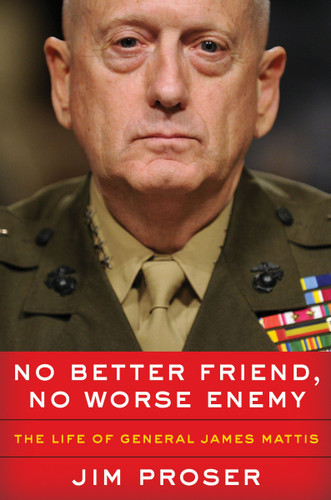 No Better Friend, No Worse Enemy: The Life of General James Mattis book cover by Jim Proser