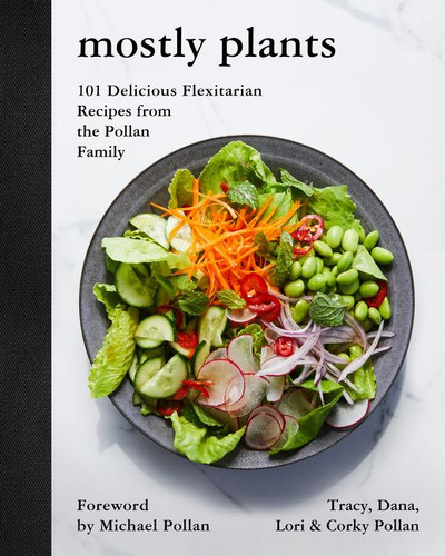 Mostly Plants: 101 Delicious Flexitarian Recipes from the Pollan Family book cover by Tracy Pollan, Dana Pollan, Lori Pollan, Corky Pollan