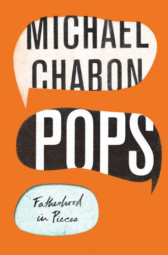 Pops: Fatherhood in Pieces book cover by Michael Chabon