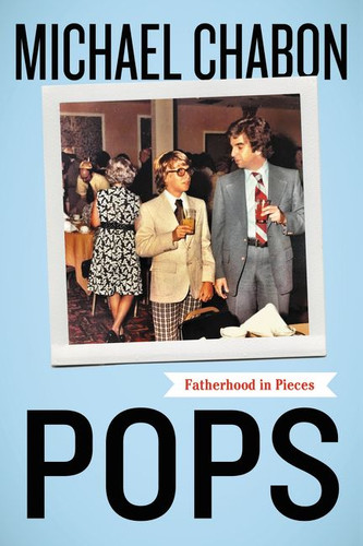 Pops: Fatherhood in Pieces book cover by Michael Chabon