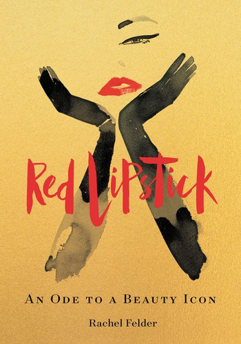 Red Lipstick: An Ode to a Beauty Icon book cover by Rachel Felder