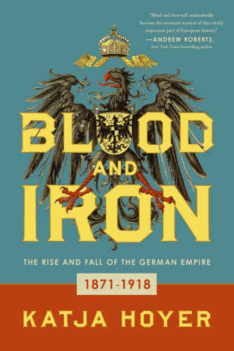 Blood and Iron: The Rise and Fall of the German Empire book cover by Katja Hoyer