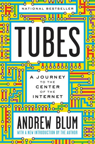 Tubes: A Journey to the Center of the Internet with a New Introduction by the Author book cover by Andrew Blum