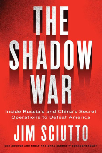 The Shadow War: Inside Russia's and China's Secret Operations to Defeat America book cover by Jim Sciutto