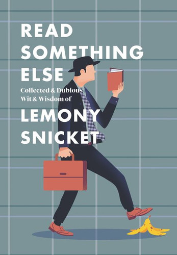 Read Something Else: Collected & Dubious Wit & Wisdom of Lemony Snicket book cover by Lemony Snicket