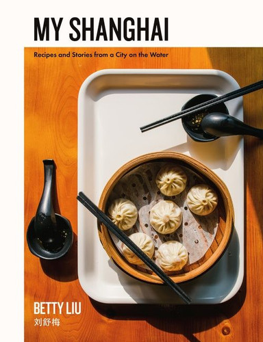 My Shanghai: Recipes and Stories from a City on the Water book cover by Betty Liu