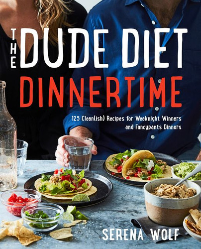 The Dude Diet Dinnertime: 125 Clean(ish) Recipes for Weeknight Winners and Fancypants Dinners (Dude Diet #2) book cover by Serena Wolf