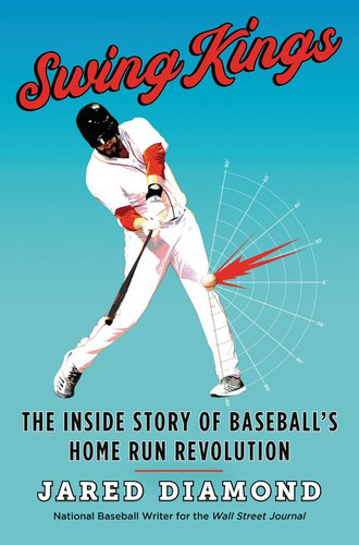 Swing Kings: The Inside Story of Baseball's Home Run Revolution book cover by Jared Diamond