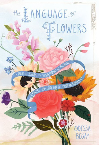 The Language of Flowers: A Fully Illustrated Compendium of Meaning, Literature, and Lore for the Modern Romantic book cover by Odessa Begay