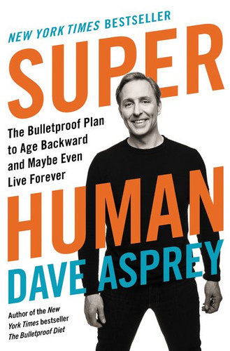Super Human: The Bulletproof Plan to Age Backward and Maybe Even Live Forever (Bulletproof #5) book cover by Dave Asprey