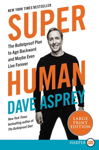 Super Human: The Bulletproof Plan to Age Backwards and Maybe Even Live Forever (Bulletproof #5) book cover by Dave Asprey