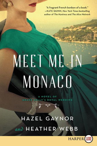 Meet Me in Monaco: A Novel of Grace Kelly's Royal Wedding book cover by Hazel Gaynor, Heather Webb