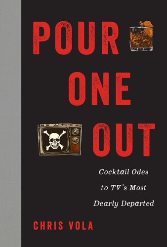 Pour One Out: Cocktail Odes to TV's Most Dearly Departed book cover by Chris Vola