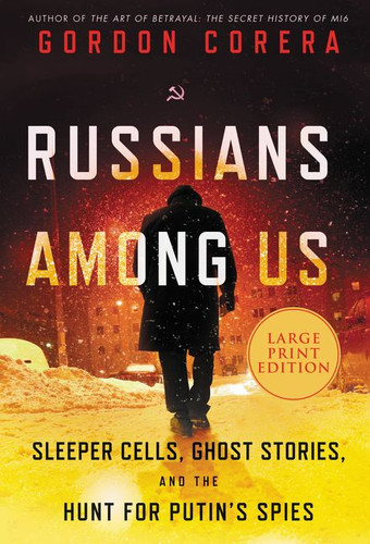 Russians Among Us: Sleeper Cells, Ghost Stories, and the Hunt for Putin's Spies book cover by Gordon Corera
