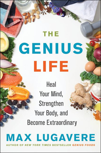 The Genius Life: Heal Your Mind, Strengthen Your Body, and Become Extraordinary (Genius Living #2) book cover by Max Lugavere
