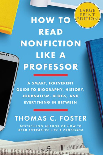 How to Read Nonfiction Like a Professor: A Smart, Irreverent Guide to Biography, History, Journalism, Blogs, and Everything in Between book cover by Thomas C. Foster