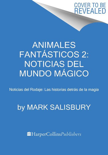 Animales fantásticos 2: Noticias del mundo mágico: Noticias del Rodaje: Las historias detrás de la magia book cover by Mark Salisbury